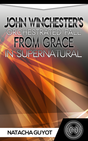 Read John Winchester's Orchestrated Fall from Grace in Supernatural - Natacha Guyot file in ePub