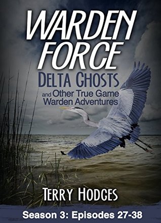 Download Warden Force: Delta Ghosts and Other True Game Warden Adventures: Episodes 27-38 - Terry Hodges | ePub