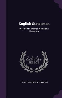 Download English Statesmen: Prepared by Thomas Wentworth Higginson - Thomas Wentworth Higginson file in ePub