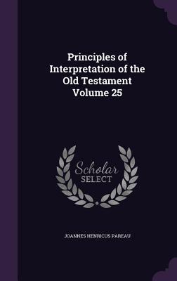 Read Principles of Interpretation of the Old Testament Volume 25 - Joannes Henricus Pareau | ePub