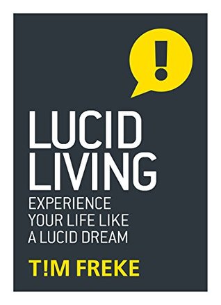 Read Lucid Living: Experience Your Life Like a Lucid Dream - Tim Freke file in PDF