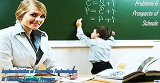Full Download PROBLEMS & PROSPECTS OF SCHOOLS - IMPLEMENTATION OF INNOVATIVE TECHNOLOGIES IN TEACHING-LEARNING PROCESS (IJMSS Book 3) - Anita Patil | PDF