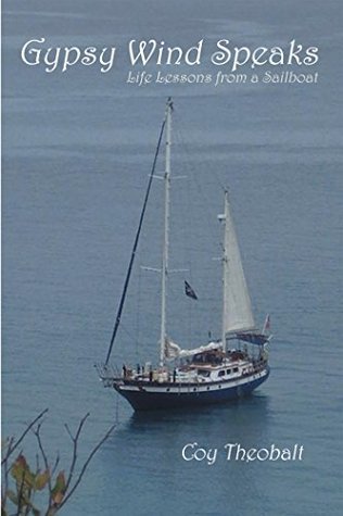 Read Online Gypsy Wind Speaks: Life Lessons from a Sailboat - Coy Theobalt file in PDF