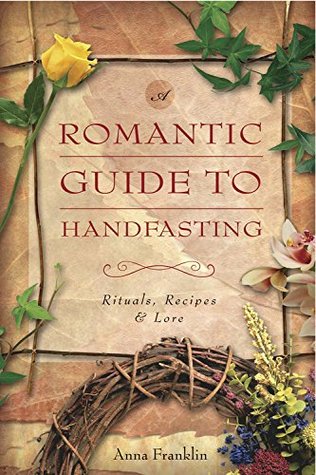 Read Romantic Guide to Handfasting: Rituals, Recipes & Lore - Anna Franklin | ePub