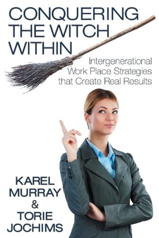 Read Conquering the Witch Within: Intergenerational Work Place Strategies that Create Real Results - Torie Jochims file in PDF