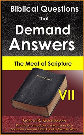 Download Biblical Questions that Demand Answers VII: The Meat of Scripture - Gorden R. Kirschenmann | ePub