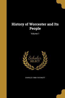 Download History of Worcester and Its People; Volume 1 - Charles 1868-1918 Nutt file in PDF
