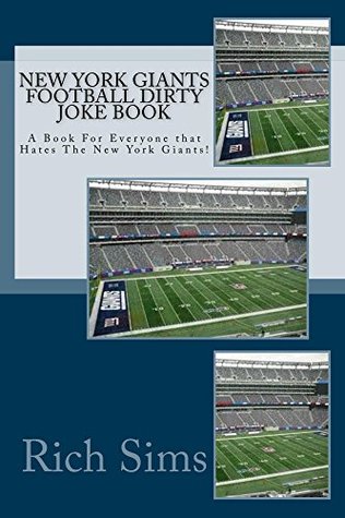 Download New York Giants Football Dirty Joke Book: A Book For Everyone Who Hates the New York Giants (NFL Jokebooks 1) - Rich Sims | ePub