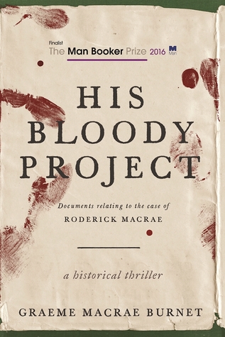 Read His Bloody Project: Documents Relating to the Case of Roderick Macrae - Graeme Macrae Burnet file in ePub