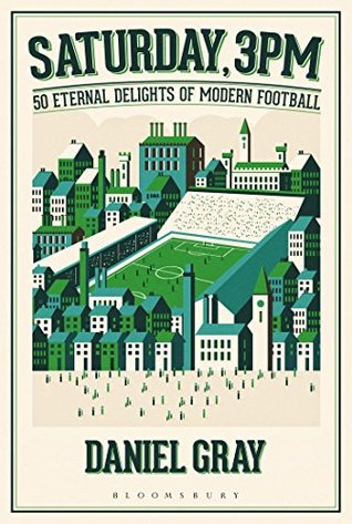 Read Saturday, 3pm: 50 Eternal Delights of Modern Football - Daniel Gray file in ePub