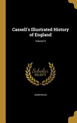 Full Download Cassell's Illustrated History of England; Volume 5 - Anonymous file in ePub