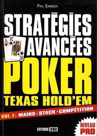 Full Download POKER TEXAS HOLD'EM : STRATÉGIES AVANCÉES T01 MAINS STACK COMPÉTITION - Phil Garnier | ePub