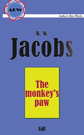 Full Download The Monkey's Paw (Annotated) (ABW. W.W. Jacobs Book 1) - W.W. Jacobs file in PDF