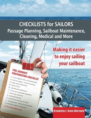 Read Online Checklists for Sailors - Passage Planning, Sailboat Maintenance, Cleaning, Medical and More: Making It Easier to Enjoy Sailing Your Sailboat - Kimberly Brown | ePub