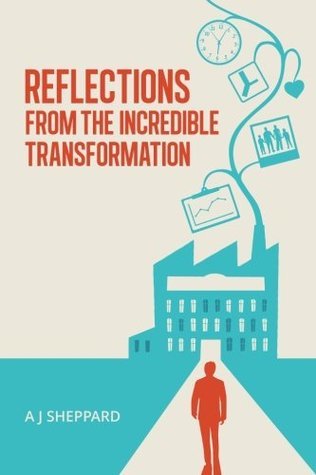 Read Reflections from the Incredible Transformation: An Exploration in Lateral Thinking Between Business Life and Spiritual Life - A.J. Sheppard | PDF