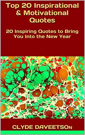 Full Download Top 20 Inspirational & Motivational Quotes: 20 Inspiring Quotes to Bring You Into the New Year - Clyde Daveetson file in ePub