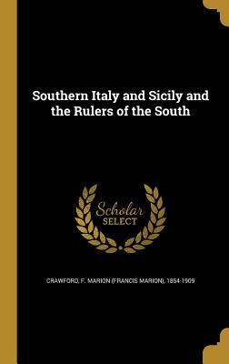 Read Southern Italy and Sicily and the Rulers of the South - F. Marion Crawford file in ePub