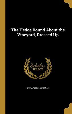 Full Download The Hedge Round about the Vineyard, Dressed Up - Jeremiah O'Callaghan file in PDF
