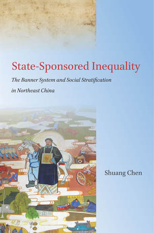 Read Online State-Sponsored Inequality: The Banner System and Social Stratification in Northeast China - Shuang Chen | PDF