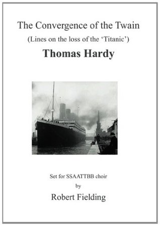 Read Online The Convergence of the Twain.: Lines on the loss of the 'Titanic'. - Robert Fielding | PDF