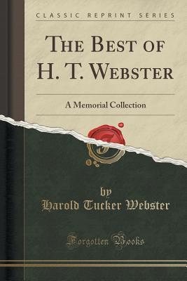Full Download The Best of H. T. Webster: A Memorial Collection (Classic Reprint) - H.T. Webster | PDF