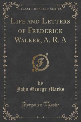 Download Life and Letters of Frederick Walker, A. R. a (Classic Reprint) - John George Marks | ePub