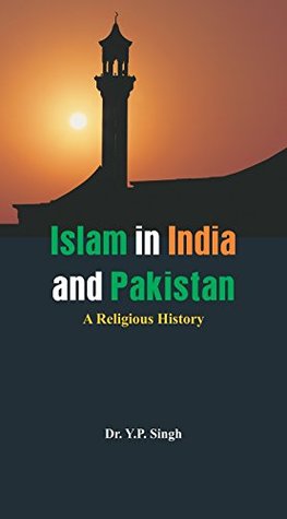 Read Online Islam in India and Pakistan - A Religious History - Dr.Y P Singh | PDF