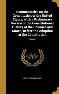 Read Online Commentaries on the Constitution of the United States; With a Preliminary Review of the Constitutional History of the Colonies and States, Before the Adoption of the Constitution; Volume 2 - Joseph Story | ePub