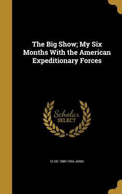 Download The Big Show; My Six Months with the American Expeditionary Forces - Elsie Janis file in PDF