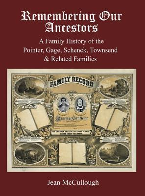 Read Online Remembering Our Ancestors: A Family History of the Pointer, Gage, Schenck, Townsend & Related Families - Jean McCullough file in PDF