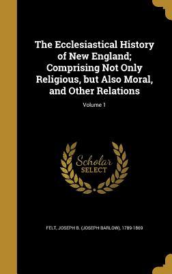 Download The Ecclesiastical History of New England; Comprising Not Only Religious, But Also Moral, and Other Relations; Volume 1 - Joseph Barlow Felt | ePub