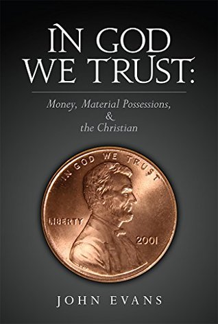 Read In God We Trust: Money, Material Possessions, & the Christian - John Evans | PDF