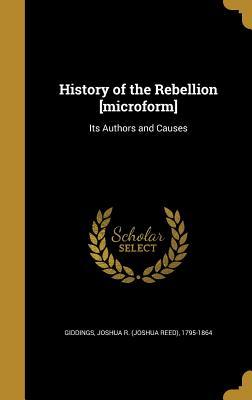 Read History of the Rebellion [Microform]: Its Authors and Causes - Joshua R 1795-1864 Giddings | ePub