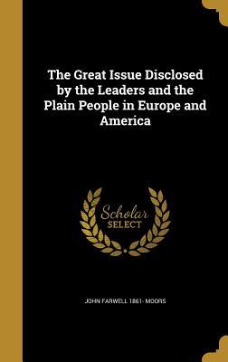 Read Online The Great Issue Disclosed by the Leaders and the Plain People in Europe and America - John Farwell Moors file in PDF