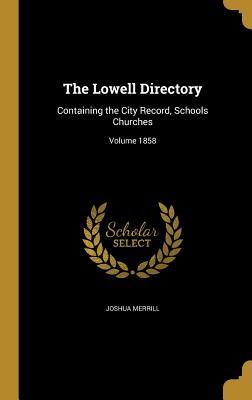 Full Download The Lowell Directory: Containing the City Record, Schools Churches; Volume 1858 - Joshua Merrill file in PDF