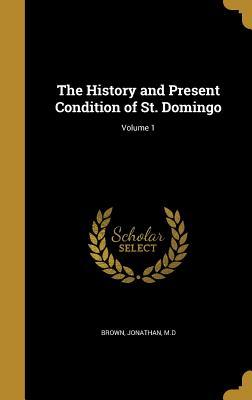 Read The History and Present Condition of St. Domingo; Volume 1 - Jonathan Brown | ePub