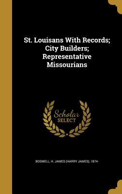Download St. Louisans with Records; City Builders; Representative Missourians - H James 1874- Boswell file in ePub