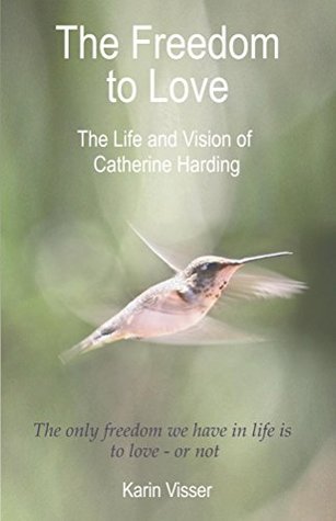 Download The Freedom to Love: The Life and Vision of Catherine Harding - Karin Visser file in ePub