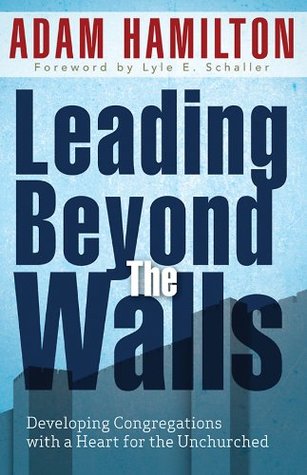 Download Leading Beyond the Walls: Developing Congregations with a Heart for the Unchurched - Adam Hamilton file in PDF