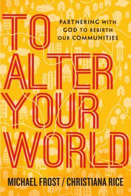 Read To Alter Your World: Partnering with God to Rebirth Our Communities - Michael Frost | PDF