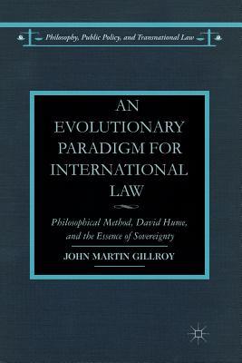 Read Online An Evolutionary Paradigm for International Law: Philosophical Method, David Hume, and the Essence of Sovereignty - John Martin Gillroy | PDF