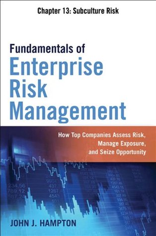 Read Online Fundamentals of Enterprise Risk Management, Chapter 13: Subculture Risk - Subculture Risk and High School Case - John J. Hampton | PDF
