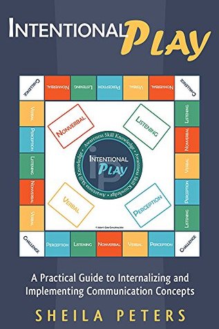 Read Online Intentional Play: A Practical Guide to Internalizing and Implementing Communication Concepts - Sheila Peters file in ePub