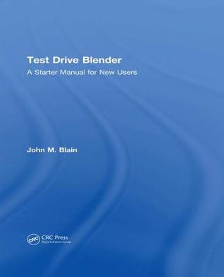 Read Test Drive Blender: A Starter Manual for New Users - John M. Blain | ePub