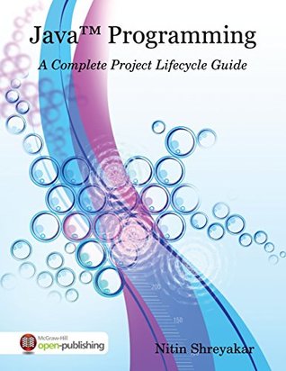 Read Online JavaTM Programming: A Complete Project Lifecycle Guide - Nitin Shreyakar | PDF