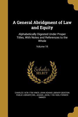 Full Download A General Abridgment of Law and Equity: Alphabetically Digested Under Proper Titles, with Notes and References to the Whole; Volume 19 - Charles Viner file in PDF