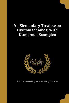 Read Online An Elementary Treatise on Hydromechanics; With Numerous Examples - Edward Albert Bowser file in ePub