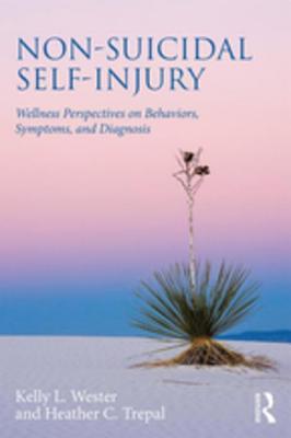 Full Download Non-Suicidal Self-Injury: Wellness Perspectives on Behaviors, Symptoms, and Diagnosis - Kelly L. Wester | ePub