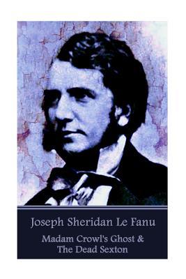 Read Online Joseph Sheridan Le Fanu - Madam Crowl's Ghost & the Dead Sexton - J. Sheridan Le Fanu file in ePub