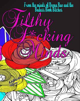 Read Filthy F*cking Minds: An Adult Coloring Book from the Badass Book B!tches - Deena Rae Schoenfeldt file in PDF